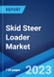 Skid Steer Loader Market: Global Industry Trends, Share, Size, Growth, Opportunity and Forecast 2023-2028 - Product Image