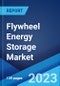 Flywheel Energy Storage Market Report by Application (Uninterruptible Power Supply (UPS), Distributed Energy Generation, Transport, Data Centers, and Others), and Region 2023-2028 - Product Thumbnail Image