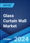 Glass Curtain Wall Market: Global Industry Trends, Share, Size, Growth, Opportunity and Forecast 2023-2028 - Product Thumbnail Image