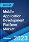Mobile Application Development Platform Market: Global Industry Trends, Share, Size, Growth, Opportunity and Forecast 2023-2028 - Product Image
