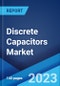 Discrete Capacitors Market Report by Type, Application, and Region 2023-2028 - Product Thumbnail Image