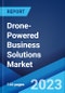 Drone-Powered Business Solutions Market Type, Solution, Application, End Use, and Region 2023-2028 - Product Image