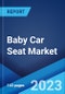 Baby Car Seat Market: Global Industry Trends, Share, Size, Growth, Opportunity and Forecast 2023-2028 - Product Image