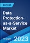 Data Protection-as-a-Service Market Report by Service Type, Deployment Type, Organization Size, End Use Industry, and Region 2023-2028 - Product Thumbnail Image