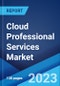 Cloud Professional Services Market Report by Service, Organization Size, Deployment Model, End Use Industry, and Region 2023-2028 - Product Thumbnail Image