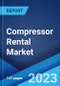 Compressor Rental Market Report by Technology Type (Rotary Screw, Reciprocating, Centrifugal), Compressor Type (Air Compressor, Gas Compressor), End Use Industry (Construction, Mining, Oil and Gas, Power, Manufacturing, Chemical, and Others), and Region 2023-2028 - Product Image