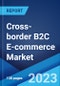 Cross-border B2C E-commerce Market Report by Category, Offering, Payment Method, End User, and Region 2023-2028 - Product Thumbnail Image