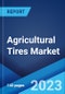 Agricultural Tires Market Report by Product (Bias Tires, Radial Tires), Application (Tractors, Harvesters, Forestry, Irrigation, Trailers, and Others), Distribution (OEM, Aftermarket), and Region 2023-2028 - Product Image