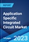 Application Specific Integrated Circuit Market: Global Industry Trends, Share, Size, Growth, Opportunity and Forecast 2023-2028 - Product Image