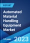 Automated Material Handling Equipment Market: Global Industry Trends, Share, Size, Growth, Opportunity and Forecast 2023-2028 - Product Image