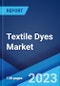 Textile Dyes Market Report by Dye Type (Direct, Reactive, Vat, Basic, Acid, Disperse, and Others), Fiber Type (Wool, Nylon, Cotton, Viscose, Polyester, and Others), Application (Clothing and Apparels, Home Textiles, Automotive Textiles, and Others), and Region 2023-2028 - Product Image