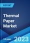 Thermal Paper Market: Global Industry Trends, Share, Size, Growth, Opportunity and Forecast 2023-2028 - Product Thumbnail Image
