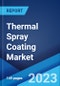 Thermal Spray Coating Market Report by Product, Technology, Application, and Region 2023-2028 - Product Thumbnail Image