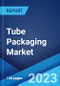Tube Packaging Market Report by Type (Squeeze Tubes, Twist Tubes, and Others), Material Type (Plastics, Paper, Aluminum, and Others), Application (Food and Beverages, Cosmetics, Pharmaceuticals, Cleaning Products, and Others), and Region 2023-2028 - Product Image