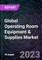 Global Operating Room Equipment & Supplies Market by Type, End-user, & Region - Forecast to 2030 - Product Image