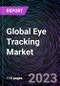 Global Eye Tracking Market by Type, Application, and Industry Vertical and Regional Outlook - Forecast to 2030 - Product Image