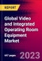 Global Video and Integrated Operating Room Equipment Market Size, Share & Trends Analysis 2024-2030 - MedSuite - Product Image