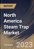 North America Steam Trap Market Size, Share & Industry Trends Analysis Report By Industry, By Product (Mechanical, Thermodynamics, and Thermostatic), By Application (Tracing, Drip and Process), By Country and Growth Forecast, 2023 - 2030- Product Image