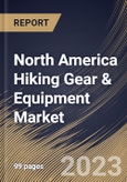 North America Hiking Gear & Equipment Market Size, Share & Industry Trends Analysis Report By Product (Clothes, Footwear, Backpack, Equipment, and Others), By Distribution Channel, By Country and Growth Forecast, 2023 - 2030- Product Image