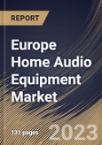 Europe Home Audio Equipment Market Size, Share & Industry Trends Analysis Report By Technology (Wireless, and Wired), By Distribution Channel (Online, and Offline), By Type, By Country and Growth Forecast, 2023 - 2030- Product Image