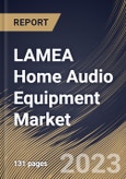 LAMEA Home Audio Equipment Market Size, Share & Industry Trends Analysis Report By Technology (Wireless, and Wired), By Distribution Channel (Online, and Offline), By Type, By Country and Growth Forecast, 2023 - 2030- Product Image