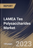 LAMEA Tea Polysaccharides Market Size, Share & Industry Trends Analysis Report By Form (Powder, and Liquid), By Application (Food & Beverages Industry, Nutraceuticals Industry), By Type, By Country and Growth Forecast, 2023 - 2030- Product Image