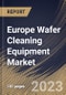 Europe Wafer Cleaning Equipment Market Size, Share & Industry Trends Analysis Report By Equipment Type, By Application (Memory, Interposer, MEMS, Logic, CIS, LED, RF Device and Others), By Wafer Size, By Country and Growth Forecast, 2023 - 2030 - Product Thumbnail Image