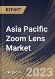 Asia Pacific Zoom Lens Market Size, Share & Industry Trends Analysis Report By Application (Photography, Surveillance, Medical imaging, Industrial inspection, and Astronomy), By Type, By Country and Growth Forecast, 2023 - 2030- Product Image