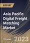 Asia Pacific Digital Freight Matching Market Size, Share & Industry Trends Analysis Report By Service (Freight Matching Services, & Value-Added Services), By Transportation Mode, By Platform, By Industry, By Country and Growth Forecast, 2023 - 2030 - Product Thumbnail Image