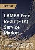 LAMEA Free-to-air (FTA) Service Market Size, Share & Industry Trends Analysis Report By Application, By Device Type (Cable Television, Satellite Television, Mobile TV, and Radio), By Country and Growth Forecast, 2023 - 2030- Product Image