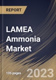 LAMEA Ammonia Market Size, Share & Industry Trends Analysis Report By Product Form (Anhydrous, and Aqueous), By Application (Fertilizers, Refrigerants, Pharmaceuticals, Textile), By Country and Growth Forecast, 2023 - 2030- Product Image