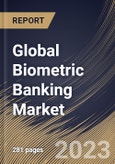Global Biometric Banking Market Size, Share & Industry Trends Analysis Report By Type (Fingerprint, Facial Recognition, Hand Geometry, Iris Recognition and Others), By Vertical, By Component, By Regional Outlook and Forecast, 2023 - 2030- Product Image