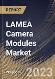 LAMEA Camera Modules Market Size, Share & Industry Trends Analysis Report By Interface (Serial and Parallel), By Focus Type (Fixed Focus and Auto Focus), By Pixel, By Component, By Industry, By Country and Growth Forecast, 2023 - 2030- Product Image