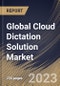 Global Cloud Dictation Solution Market Size, Share & Industry Trends Analysis Report By Component, By Enterprise Size (Large Enterprises, and Small & Medium Enterprises), By Industry, By Regional Outlook and Forecast, 2023 - 2030 - Product Thumbnail Image