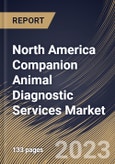 North America Companion Animal Diagnostic Services Market Size, Share & Industry Trends Analysis Report By Type (Point-of-Care (POC) and Laboratory-based), By Animal Type (Dogs, Cats, Horses and Others), By Testing Category, By Country and Growth Forecast, 2023 - 2030- Product Image