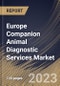 Europe Companion Animal Diagnostic Services Market Size, Share & Industry Trends Analysis Report By Type (Point-of-Care (POC) and Laboratory-based), By Animal Type (Dogs, Cats, Horses and Others), By Testing Category, By Country and Growth Forecast, 2023 - 2030 - Product Image