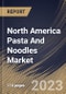 North America Pasta And Noodles Market Size, Share & Industry Trends Analysis Report By Product (Instant, Dried, and Frozen/Canned), By Distribution Channel (Offline, and Online), By Country and Growth Forecast, 2023 - 2030 - Product Image