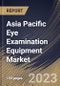 Asia Pacific Eye Examination Equipment Market Size, Share & Industry Trends Analysis Report By End-use (Hospitals Clinics, and Others), By Application, By Product, By Country and Growth Forecast, 2023 - 2030 - Product Thumbnail Image