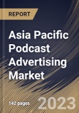Asia Pacific Podcast Advertising Market Size, Share & Industry Trends Analysis Report By Ad Type, By Campaign Type (Direct Response Ad, Brand Awareness Ad and Branded Content), By Content Genre, By Industry, By Country and Growth Forecast, 2023 - 2030- Product Image