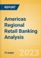 Americas Regional Retail Banking Analysis by Country, Consumer Credit, Retail Deposits and Residential Mortgages, 2023 - Product Thumbnail Image