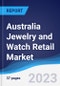 Australia Jewelry and Watch Retail Market Summary, Competitive Analysis and Forecast to 2027 - Product Image