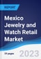 Mexico Jewelry and Watch Retail Market Summary, Competitive Analysis and Forecast to 2027 - Product Image