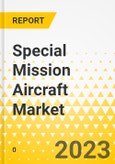 Special Mission Aircraft Market - A Global and Regional Analysis: Focus on Mission Type, End-use, Platform, Component and Country - Analysis and Forecast, 2023-2033- Product Image