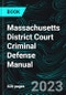 Massachusetts District Court Criminal Defense Manual - Product Image