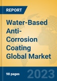 Water-Based Anti-Corrosion Coating Global Market Insights 2023, Analysis and Forecast to 2028, by Manufacturers, Regions, Technology, Application, Product Type- Product Image