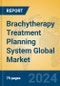 Brachytherapy Treatment Planning System Global Market Insights 2024, Analysis and Forecast to 2029, by Market Participants, Regions, Technology, Application - Product Thumbnail Image