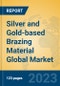 Silver and Gold-based Brazing Material Global Market Insights 2023, Analysis and Forecast to 2028, by Manufacturers, Regions, Technology, Product Type - Product Image