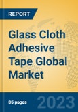 Glass Cloth Adhesive Tape Global Market Insights 2023, Analysis and Forecast to 2028, by Manufacturers, Regions, Technology, Application, Product Type- Product Image