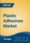 Plastic Adhesives Market - Global Industry Size, Share, Trends, Opportunity, and Forecast, 2018-2028 - Product Thumbnail Image