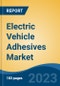 Electric Vehicle Adhesives Market - Global Industry Size, Share, Trends, Opportunity, and Forecast, 2018-2028 - Product Thumbnail Image